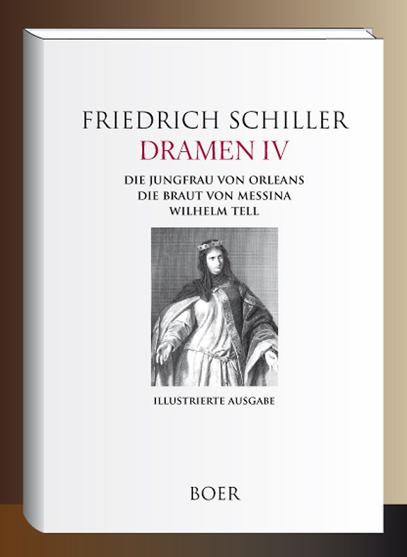Dramen IV - Die Jungfrau von Orleans - Die Braut von Messina - Wilhelm Tell