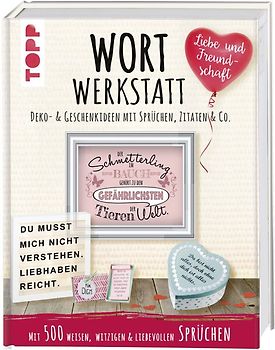 Wortwerkstatt - Liebe & Freundschaft. Deko- & Geschenkideen mit Sprüchen, Zitaten & Co.