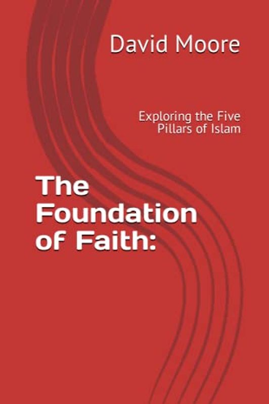The Foundation of Faith:: Exploring the Five Pillars of Islam