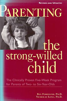 Parenting the Strong-Willed Child: The Clinically Proven Five-Week Program for Parents of Two- To Six-Year-Olds - Rex L. Forehand [Softcover]
