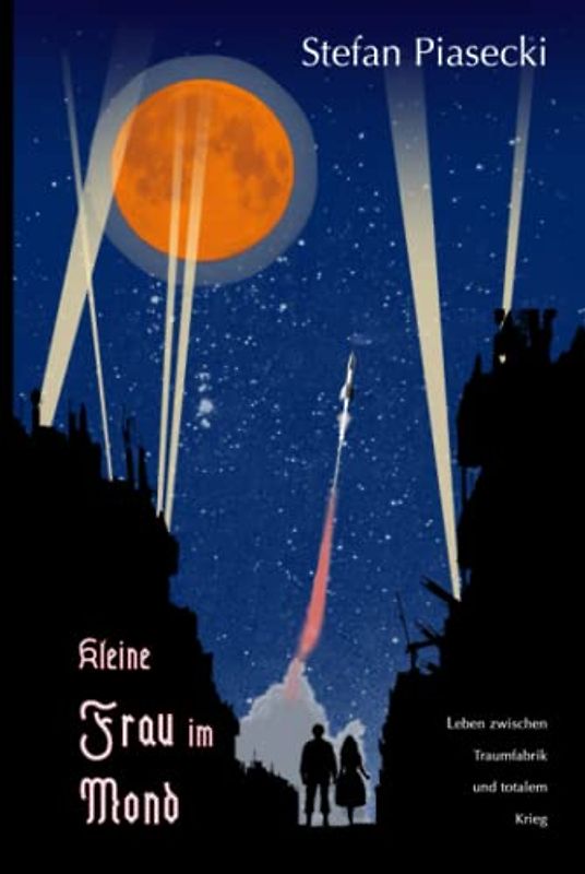 Kleine Frau im Mond: Leben zwischen Traumfabrik und totalem Krieg