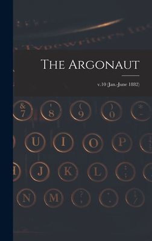 The Argonaut; v.10 (Jan.-June 1882)