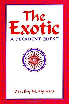 The Exotic: A Decadent Quest (S U N Y Series, Margins of Literature) - Figueira, Dorothy Matilda