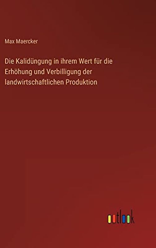 Die Kalidüngung in ihrem Wert für die Erhöhung und Verbilligung der landwirtschaftlichen Produktion
