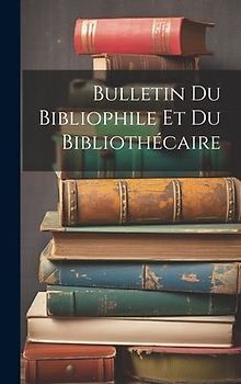 Bulletin Du Bibliophile Et Du Bibliothécaire