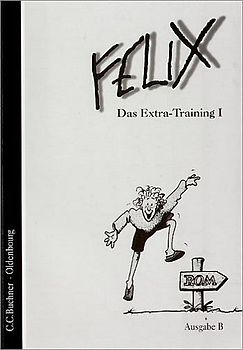 Felix - Ausgabe B. Auf der Grundlage von Felix A. Das Extra-Training B1