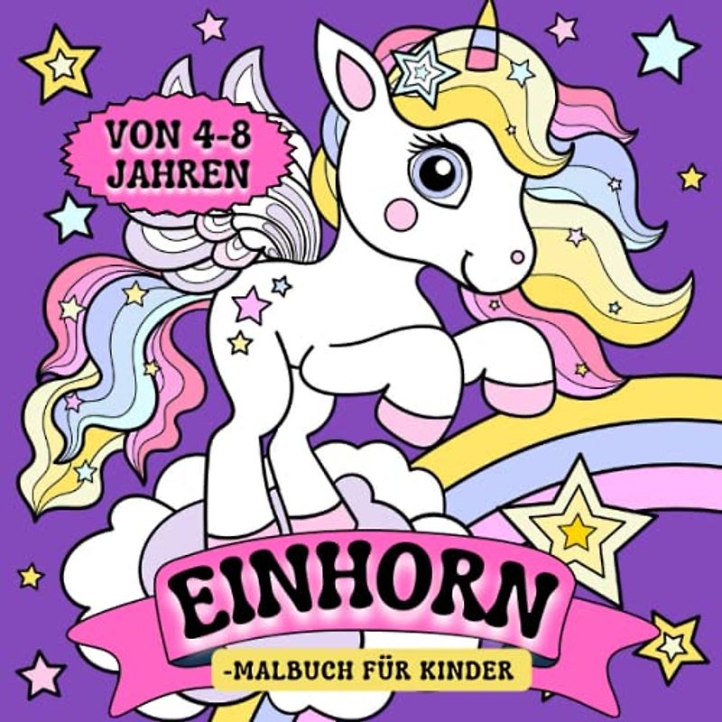 Einhorn-Malbuch für Kinder von 4-8 Jahren: Ein lustiges Abenteuer für Kinder - voller Einhörner und bunter Regenbögen