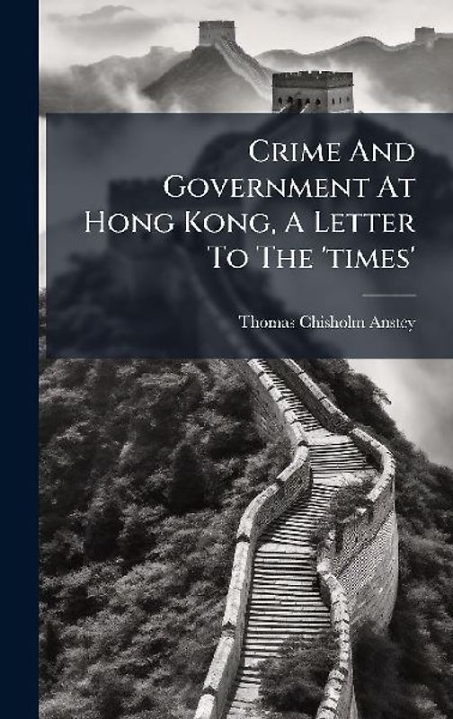Crime And Government At Hong Kong, A Letter To The 'times'