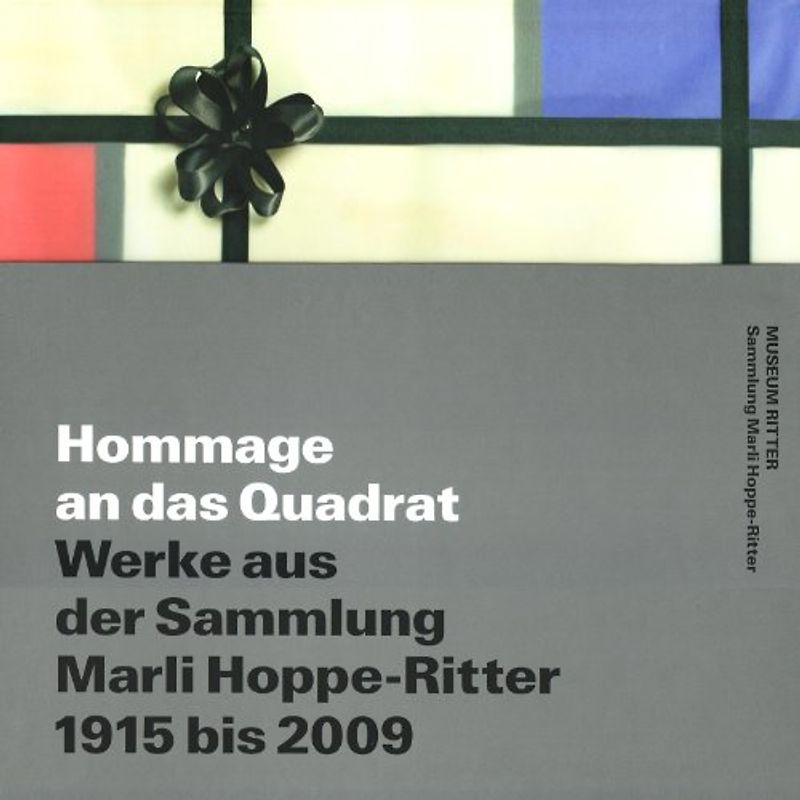 Hommage an das Quadrat. Werke aus der Sammlung Marli Hoppe-Ritter, 1915-2009. Hommage to the Square. Works from the Marli Hoppe-Ritter Collection 1915-2009.