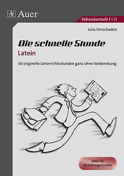 Die schnelle Stunde Latein. 30 originelle Unterrichtsstunden ganz ohne Vorbereitung (5. bis 13. Klasse)