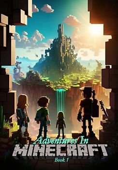 Adventures in Minecraft : Short Stories for Young Explorers: Book 1