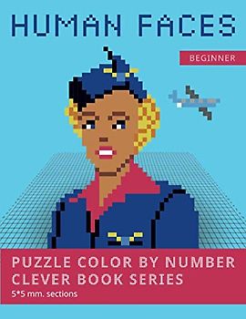 PUZZLE COLOR BY NUMBER CLEVER BOOK SERIES. HUMAN FACES.: Shake your brain and have fun! Level1: BEGINNER. 5*5 mm.sections.