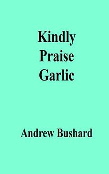 Kindly Praise Garlic