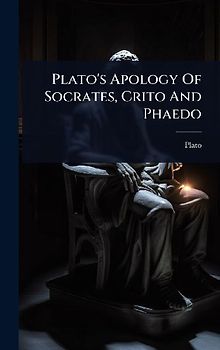 Plato's Apology Of Socrates, Crito And Phaedo