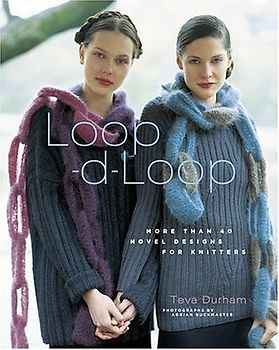 Loop-d-Loop: More Than 40 Novel Designs for Knitters: More Than 40 Novel Knitting Projects - Teva Durham
