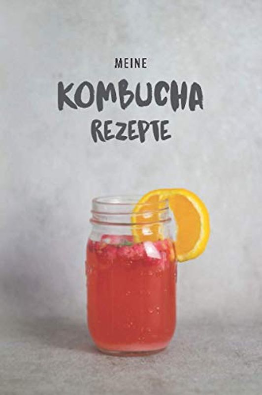 Meine Kombucha Rezepte: Personalisiertes Rezeptbuch für meine Kombucha Rezepte und Fermentations-Tagebuch