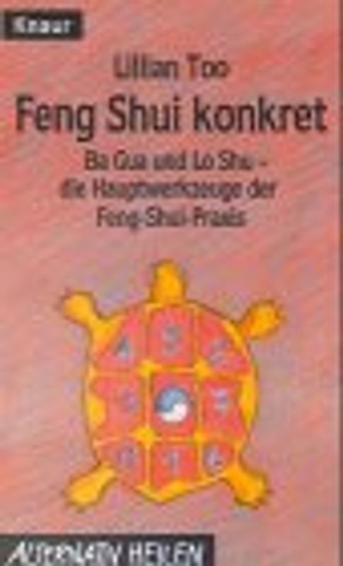 Feng Shui konkret. Ba Gua und Lo Shu - die Hauptwerkzeuge der Feng-Shui Praxis