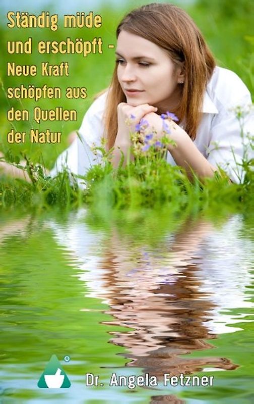 Ständig müde und erschöpft - Neue Kraft schöpfen aus den Quellen der Natur