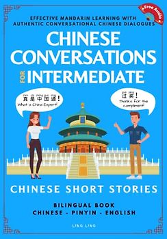 Chinese Conversations for Intermediate: Mandarin Learning with Conversational Dialogues (Free Audio) - Chinese Short Stories Bilingual Book (Chinese Conversation Series, Band 2)