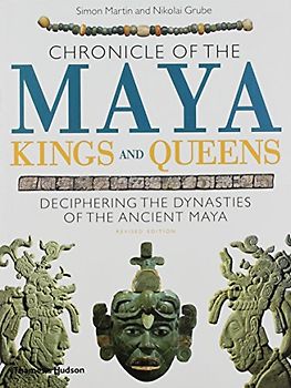 Chronicle of the Maya Kings and Queens: Deciphering the Dynasties of the Ancient Maya (Chronicles) - Martin, Simon