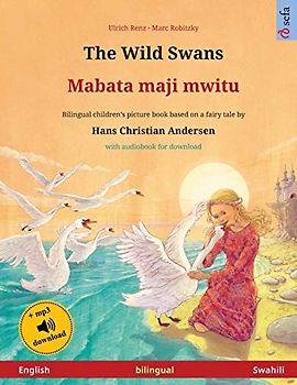The Wild Swans - Mabata maji mwitu (English - Swahili): Bilingual children's book based on a fairy tale by Hans Christian Andersen, with audiobook for download (Sefa Picture Books in Two Languages)