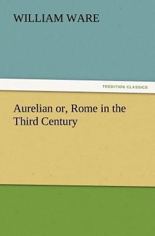 Aurelian or, Rome in the Third Century
