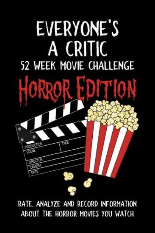 Everyone's A Critic 52 Week Movie Challenge - Horror Edition: For Horror Film Buffs and Casual Spooky Movie Watchers - Rate, Analyze and Record ... Movies You Watch (Challenge Book Series)