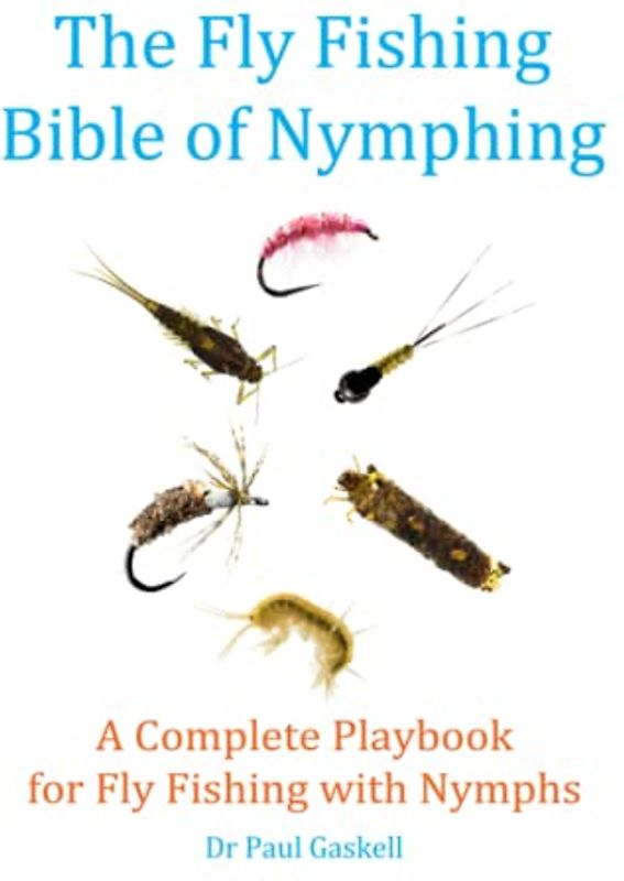 The Fly Fishing Bible of Nymphing: A Complete Playbook for Fly Fishing with Nymphs