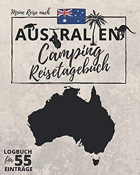 Meine Reise nach AUSTRALIEN ● CAMPING REISETAGEBUCH ● Logbuch für 55 Einträge: Für die Reise mit Wohnmobil, Wohnwagen oder Campervan ● ca. 174 Seiten |