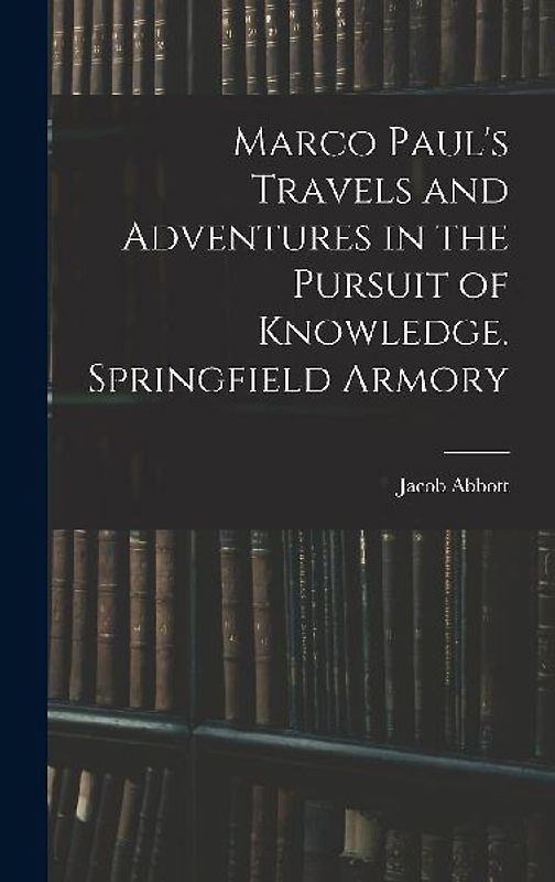 Marco Paul's Travels and Adventures in the Pursuit of Knowledge. Springfield Armory
