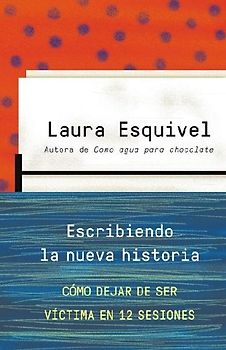 Escribiendo La Nueva Historia / Rewriting History: How to Stop Being a Victim in Twelve Sessions