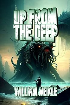Up From The Deep: Three Lovecraftian Stories (The William Meikle Chapbook Collection, Band 55)