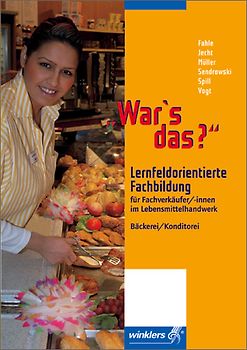War´s das?. Für Fachverkäufer / -innen im Lebensmittelhandwerk, Bäckerei / Konditorei / Lernfeldorientierte Fachbildung für Fachverkäufer / -innen im Lebensmittelhandwerk, Bäckerei / Konditorei: Schülerbuch, 1. Auflage, 2007