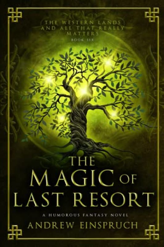 The Magic of Last Resort: A Humorous Fantasy Novel (The Western Lands and All That Really Matters, Band 6)