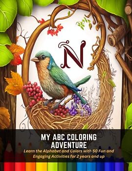 My ABC Coloring Adventure: Learn the Alphabet and Colors with 50 Fun and Engaging Activities for 2 years and up