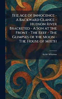The Age of Innocence - A Backward Glance - Hudson River Bracketed - A Son at the Front - The Reef - The Glimpses of the Moon - The House of Mirth