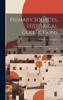 Primary Sources, Historical Collections: Armenian Legends and Poems, With a Foreword by T. S. Wentworth