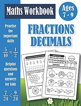 Fractions And Decimals Workbook For Kids Ages 7-9: Practice Problems Of Adding, Subtracting, Comparing, Ordering Fractions and Decimals Activity Book - Equivalent Fractions - Rounding Decimals...