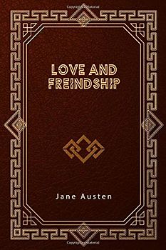 Love and Freindship: And Other Early Works