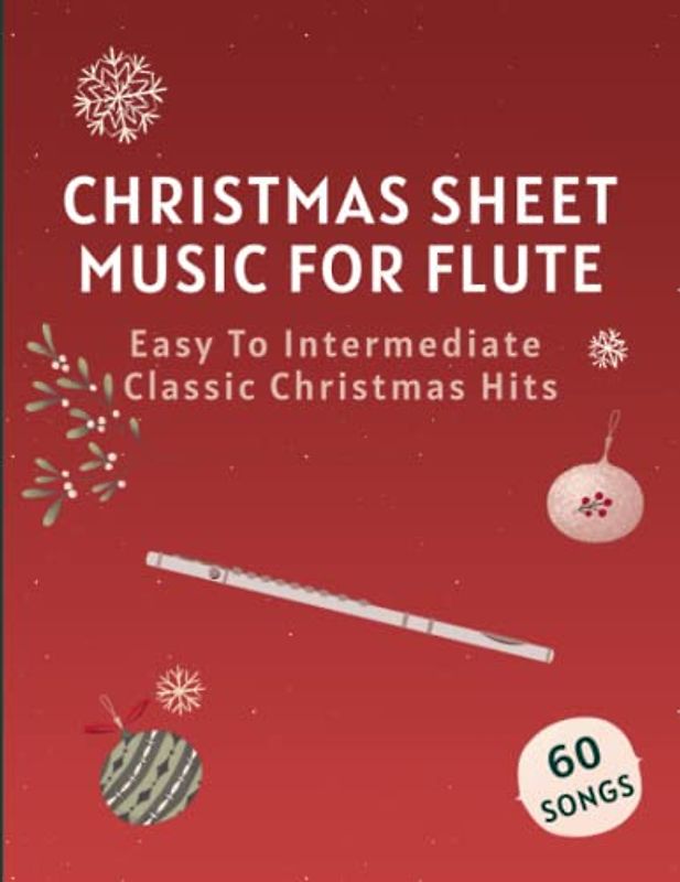 Christmas Sheet Music For Flute: 60 Easy To Intermediate Classic Christmas Hits
