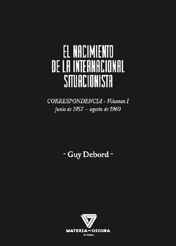 El nacimiento de la Internacional Situacionista : correspondencia, junio 1957-agosto 1960