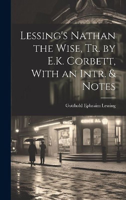 Lessing's Nathan the Wise, Tr. by E.K. Corbett, With an Intr. & Notes