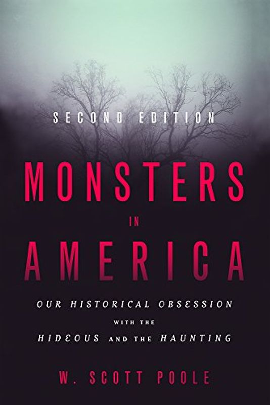 Monsters in America: Our Historical Obsession With the Hideous and the Haunting