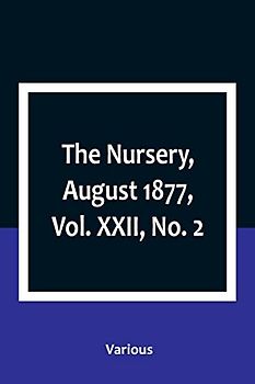 The Nursery, August 1877, Vol. XXII, No. 2