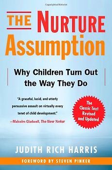 The Nurture Assumption: Why Children Turn Out the Way They Do, Revised and Updated - Harris, Judith Rich