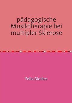 pädagogische Musiktherapie in der Neurorehabilitation / pädagogische Musiktherapie bei multipler Sklerose