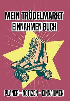 Mein Trödelmarkt Einnahmen Buch - Planer, Notizen, Einnahmen: Für Trödelmarkt und Flohmarkt Verkäufer
