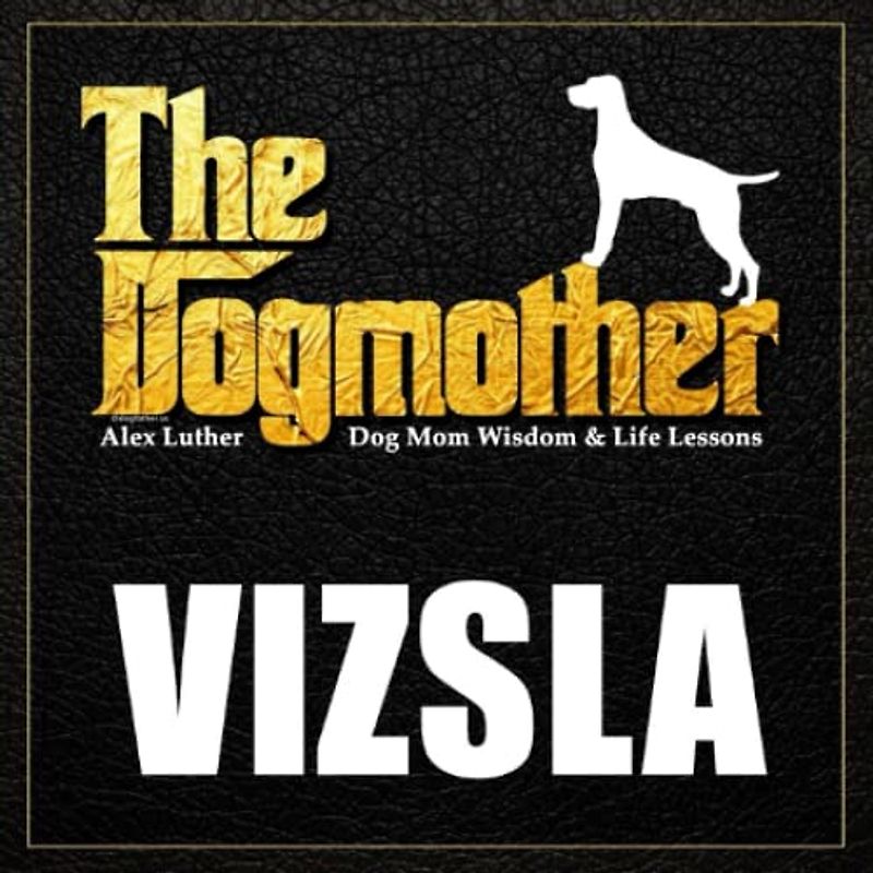 The Dogmother: Vizsla: (Dog Mom Wisdom & Life Lessons)