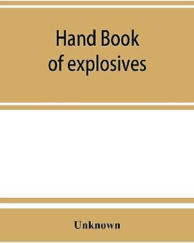Hand book of explosives; instructions in the use of explosives for clearing land, planting and cultivating trees, drainage, ditching, subsoiling and other purposes
