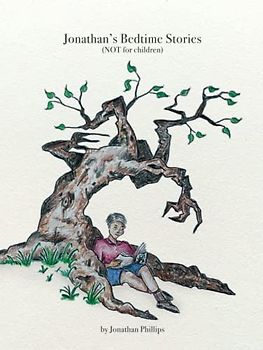 Jonathan’s Bedtime Stories: (NOT for children)